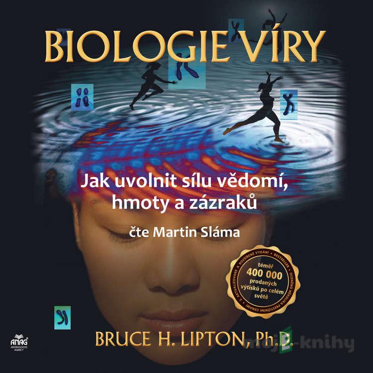 Biologie víry - Jak uvolnit sílu vědomí, hmoty a zázraků - Bruce H. Lipton Biologie víry - Jak uvolnit sílu vědomí, hmoty a zázraků - Bruce H. Lipton