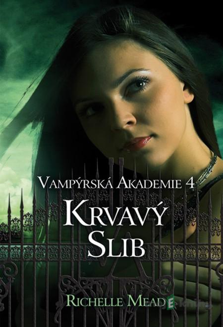 Vampýrská akademie 4: Krvavý slib - Richelle Mead Vampýrská akademie 4: Krvavý slib - Richelle Mead
