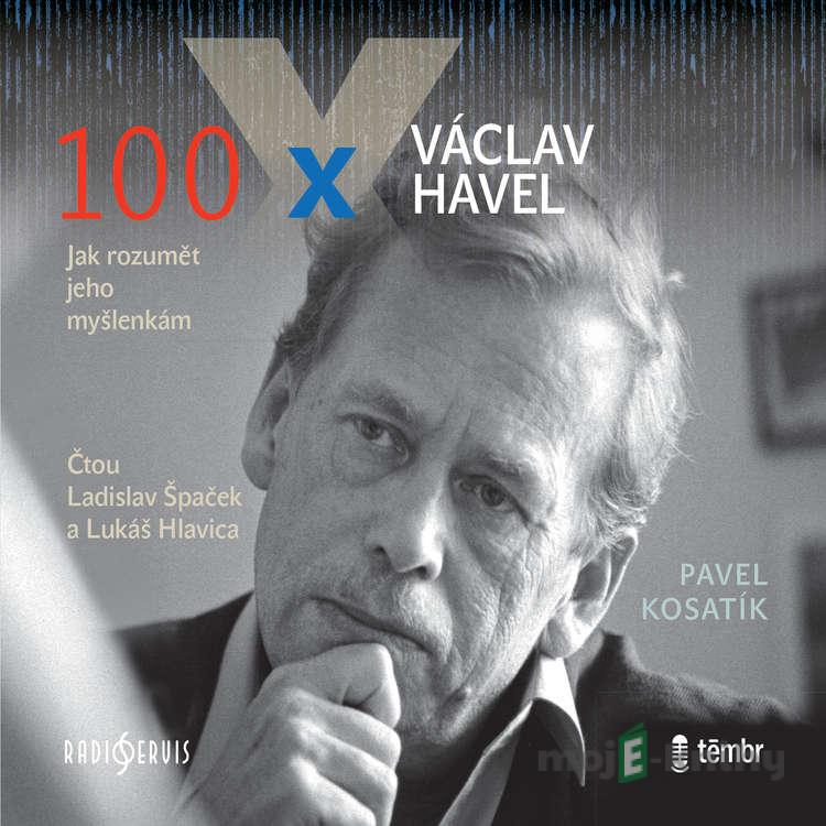 100 x Václav Havel - Pavel Kosatík 100 x Václav Havel - Pavel Kosatík