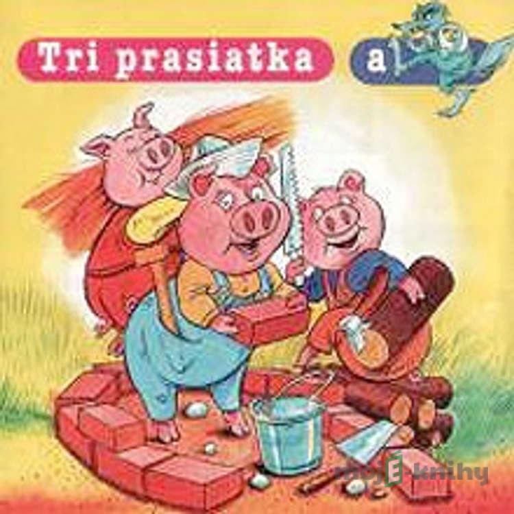 Tri prasiatka a vlk - Rôzni Autori Tri prasiatka a vlk - Rôzni Autori