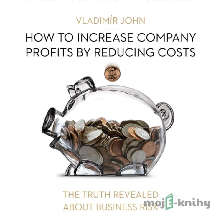 How to increase company profits by reducing costs (EN) - Vladimír John How to increase company profits by reducing costs (EN) - Vladimír John