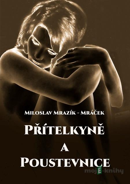 Přítelkyně a poustevnice - Miloslav Mrazík - Mráček Přítelkyně a poustevnice - Miloslav Mrazík - Mráček