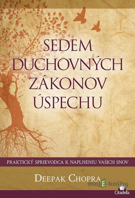Sedem duchovných zákonov úspechu - Deepak Chopra Sedem duchovných zákonov úspechu - Deepak Chopra