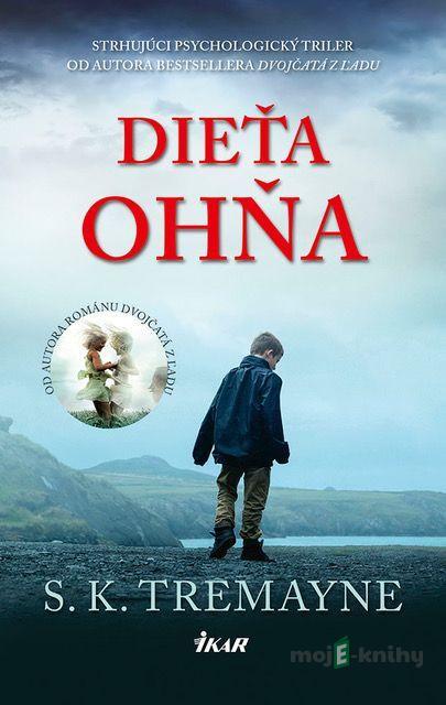 Dieťa ohňa - S. K. Tremayne Dieťa ohňa - S. K. Tremayne