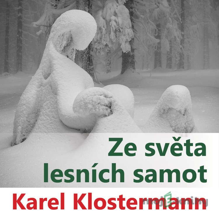 Ze světa lesních samot - Karel Klostermann Ze světa lesních samot - Karel Klostermann