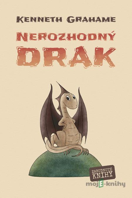 Nerozhodný drak - Kenneth Grahame Nerozhodný drak - Kenneth Grahame