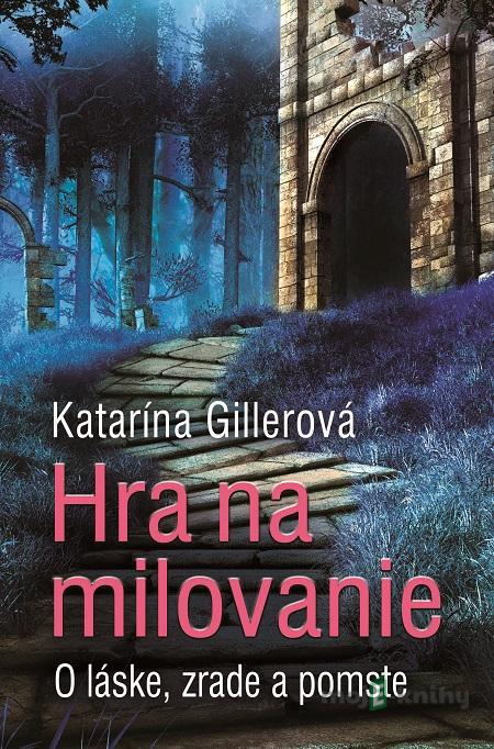 Hra na milovanie - Katarína Gillerová Hra na milovanie - Katarína Gillerová