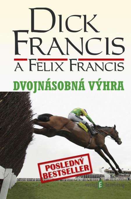 Dvojnásobná výhra - Dick Francis, Felix Francis Dvojnásobná výhra - Dick Francis, Felix Francis