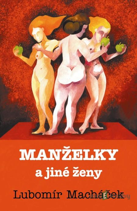 Manželky a jiné ženy - Lubomír Macháček Manželky a jiné ženy - Lubomír Macháček