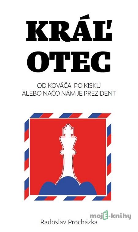 Kráľ otec - Radoslav Procházka Kráľ otec - Radoslav Procházka