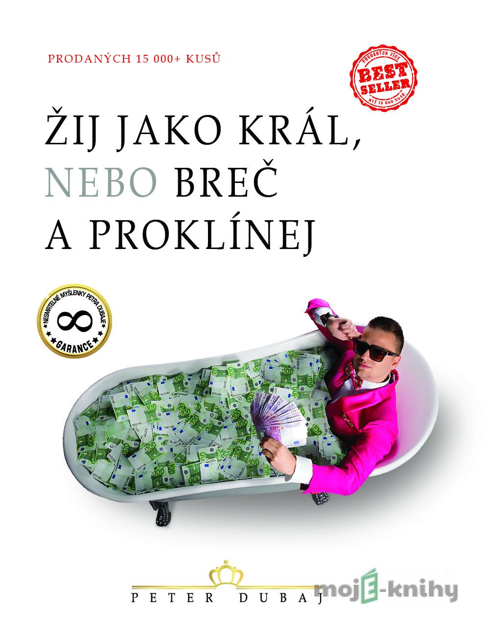 Žij jako král, nebo breč a proklínej - Peter Dubaj Žij jako král, nebo breč a proklínej - Peter Dubaj
