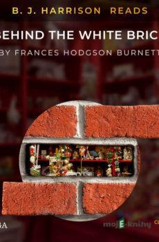 B. J. Harrison Reads Behind the White Brick (EN) - Frances Hodgson Burnett