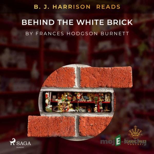 B. J. Harrison Reads Behind the White Brick (EN) - Frances Hodgson Burnett