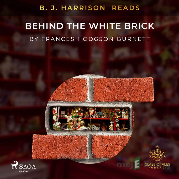 B. J. Harrison Reads Behind the White Brick (EN) - Frances Hodgson Burnett B. J. Harrison Reads Behind the White Brick (EN) - Frances Hodgson Burnett