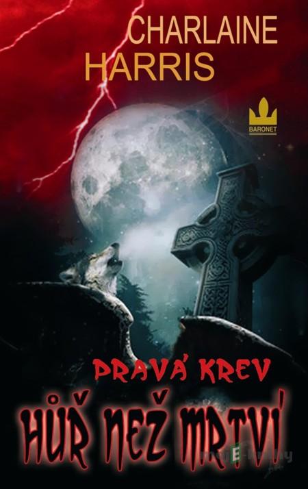 Pravá krev - Hůř než mrtví - Charlaine Harris Pravá krev - Hůř než mrtví - Charlaine Harris