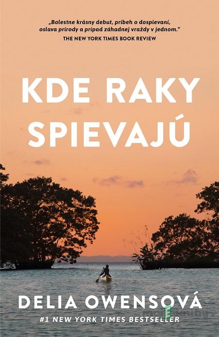 Kde raky spievajú - Delia Owens Kde raky spievajú - Delia Owens