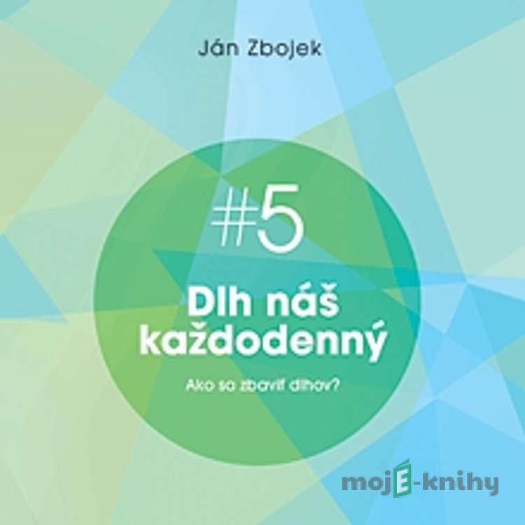 Dlh náš každodenný - Ako sa zbaviť dlhov? - Ján Zbojek Dlh náš každodenný - Ako sa zbaviť dlhov? - Ján Zbojek