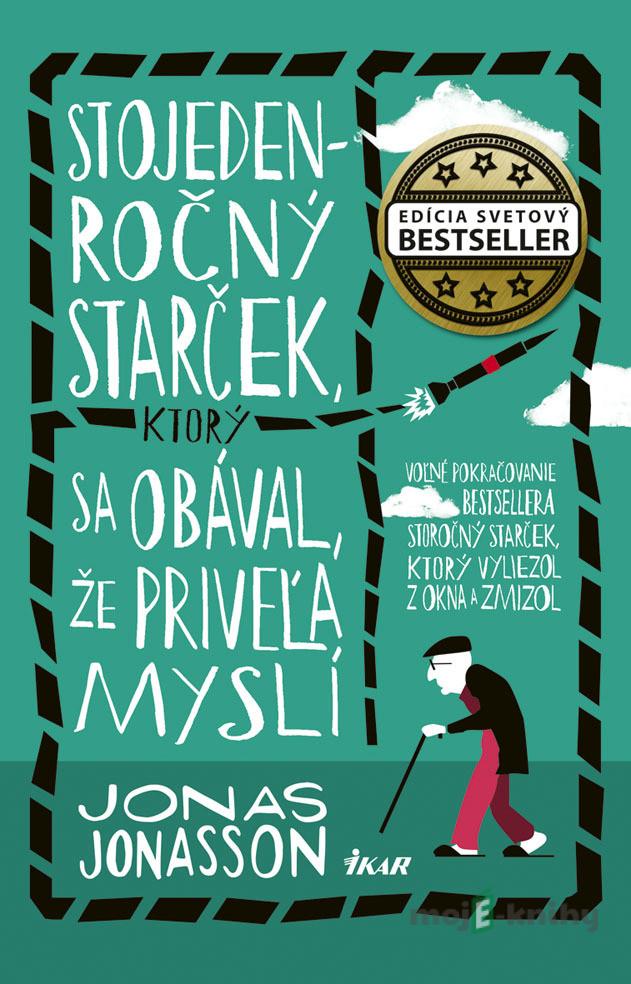 Stojedenročný starček, ktorý sa obával, že priveľa myslí - Jonas Jonasson Stojedenročný starček, ktorý sa obával, že priveľa myslí - Jonas Jonasson