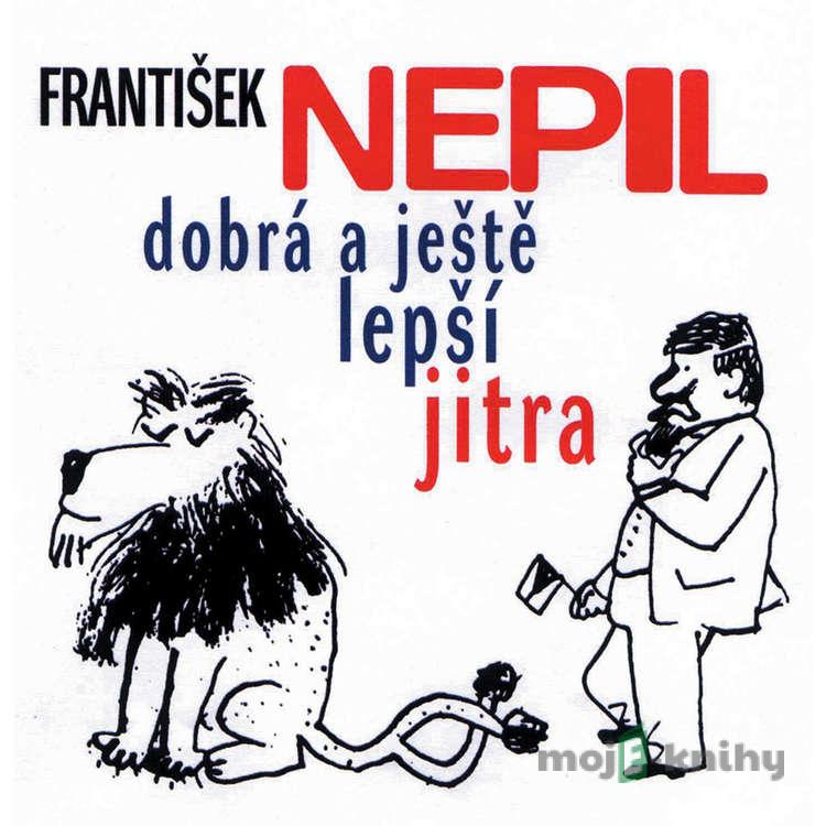 František Nepil v Dobrém jitru - Karel Tejkal František Nepil v Dobrém jitru - Karel Tejkal