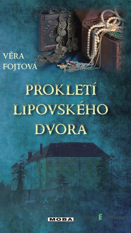 Prokletí lipovského dvora - Věra Fojtová Prokletí lipovského dvora - Věra Fojtová