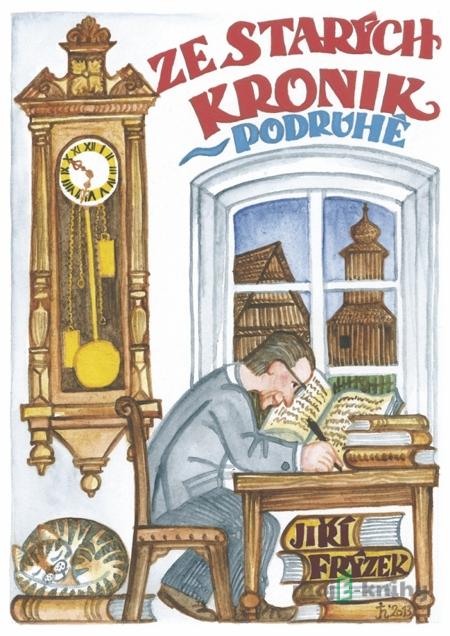 Ze starých kronik podruhé - Jiří Frýzek Ze starých kronik podruhé - Jiří Frýzek