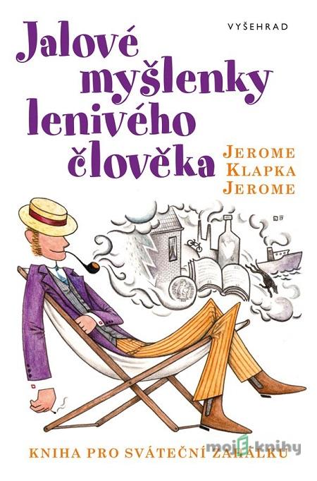 Jalové myšlenky lenivého člověka - Jerome Klapka Jerome Jalové myšlenky lenivého člověka - Jerome Klapka Jerome