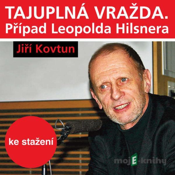 Tajuplná vražda. Případ Leopolda Hilsnera - Jiří Kovtun