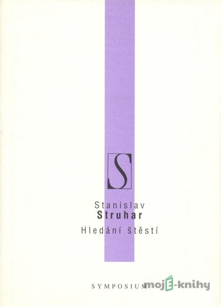 Hledání štěstí - Stanislav Struhar Hledání štěstí - Stanislav Struhar