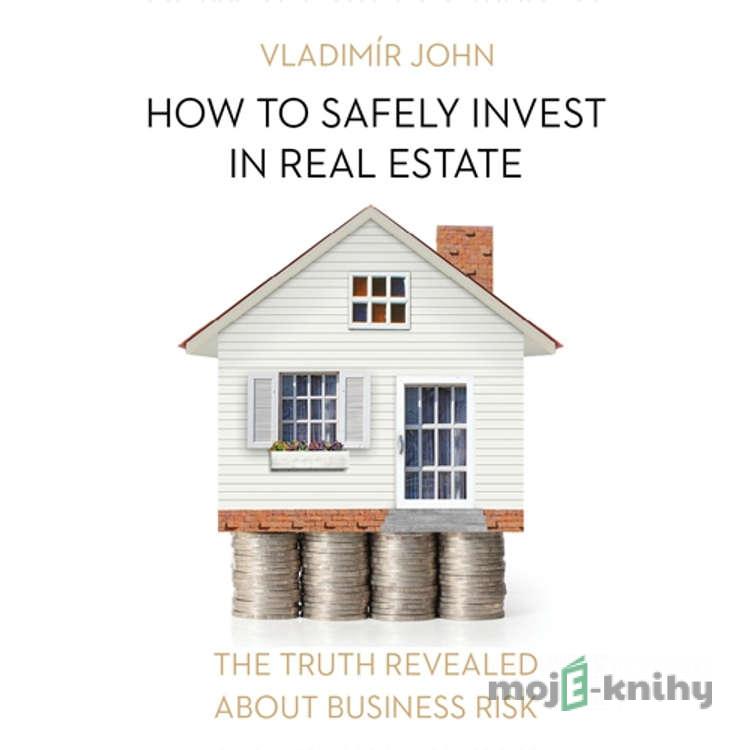 How to safely invest in real estate (EN) - Vladimír John How to safely invest in real estate (EN) - Vladimír John