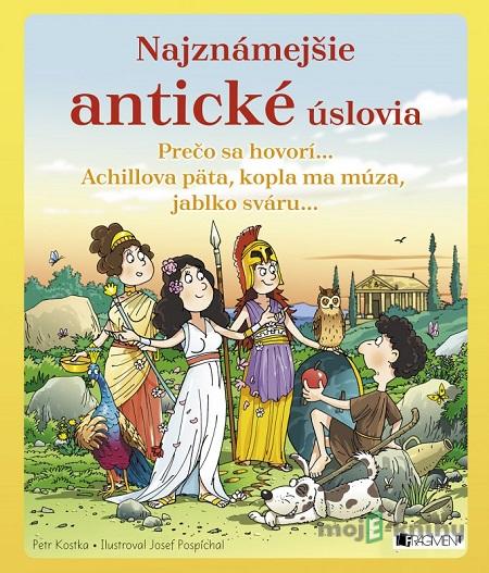 Najznámejšie antické úslovia - Petr Kostka, Josef Pospíchal (ilustrácie) Najznámejšie antické úslovia - Petr Kostka, Josef Pospíchal (ilustrácie)