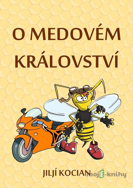 O Medovém království - Jiljí Kocian O Medovém království - Jiljí Kocian
