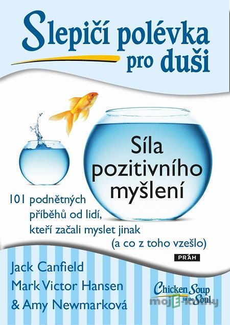 Slepičí polévka pro duši: Síla pozitivního myšlení - Jack Canfield, Mark Victor Hansen Slepičí polévka pro duši: Síla pozitivního myšlení - Jack Canfield, Mark Victor Hansen