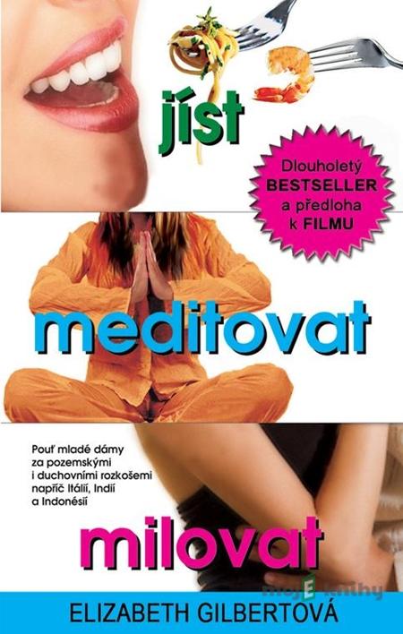 Jíst, meditovat, milovat - Elizabeth Gilbertová Jíst, meditovat, milovat - Elizabeth Gilbertová