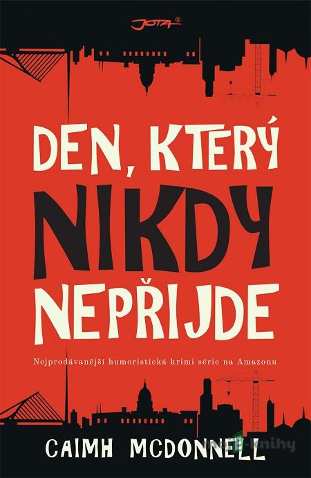 Den, který nikdy nepřijde - Caimh McDonnell Den, který nikdy nepřijde - Caimh McDonnell