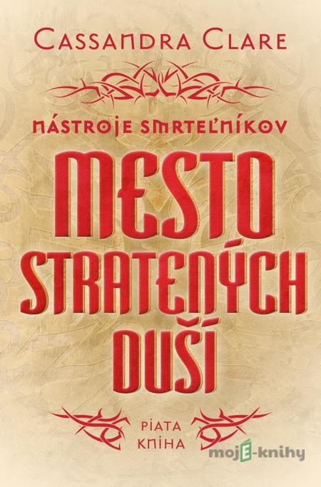 Mesto stratených duší - Nástroje smrteľníkov (piata kniha) - Cassandra Clare Mesto stratených duší - Nástroje smrteľníkov (piata kniha) - Cassandra Clare