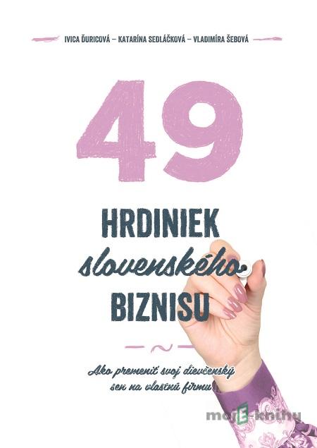 49 hrdiniek slovenského biznisu - Ivica Ďuricová, Vladimíra Šebová, Katarína Sedláčková 49 hrdiniek slovenského biznisu - Ivica Ďuricová, Vladimíra Šebová, Katarína Sedláčková