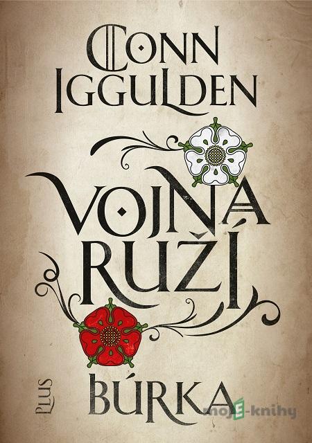 Vojna ruží: Búrka - Conn Iggulden Vojna ruží: Búrka - Conn Iggulden