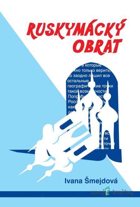 Ruskymácký obrat - Ivana Šmejdová Ruskymácký obrat - Ivana Šmejdová