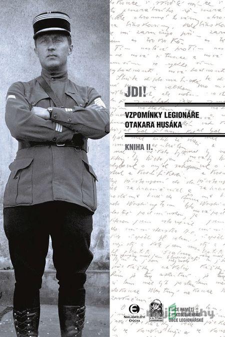 Jdi! - Vzpomínky legionáře Otakara Husáka 2 - Otakar Husák Jdi! - Vzpomínky legionáře Otakara Husáka 2 - Otakar Husák