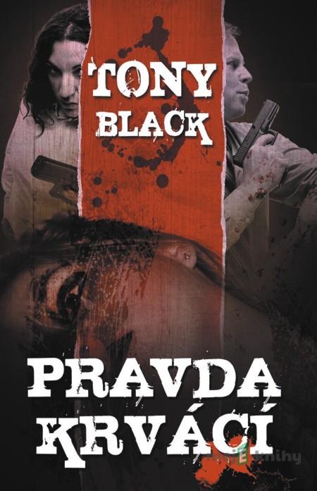 Pravda krvácí - Tony Black Pravda krvácí - Tony Black