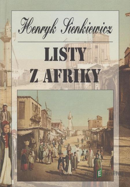 Listy z Afriky - Henryk Sienkiewicz Listy z Afriky - Henryk Sienkiewicz