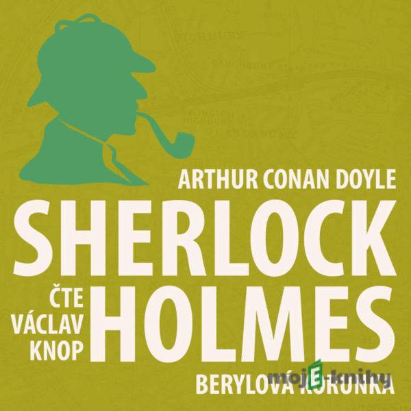 Dobrodružství Sherlocka Holmese 11 - Berylová korunka - Arthur Conan Doyle