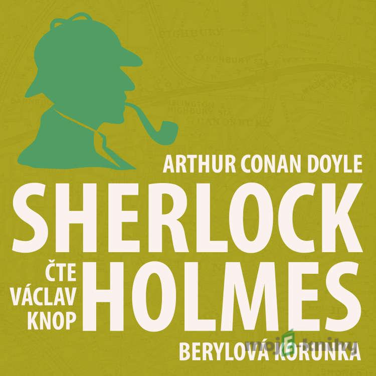 Dobrodružství Sherlocka Holmese 11 - Berylová korunka - Arthur Conan Doyle Dobrodružství Sherlocka Holmese 11 - Berylová korunka - Arthur Conan Doyle