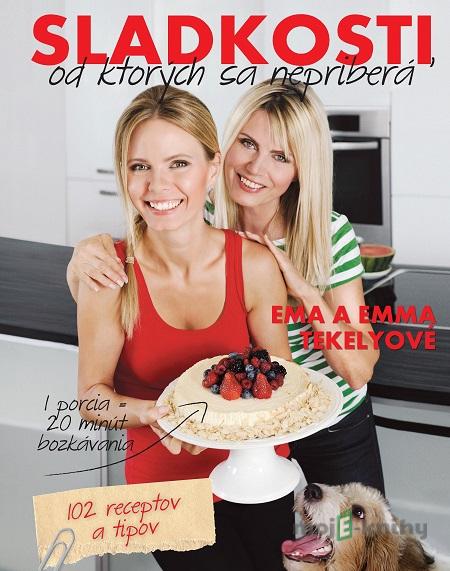 Sladkosti, od ktorých sa nepriberá - Ema Tekelyová, Emma Tekelyová Sladkosti, od ktorých sa nepriberá - Ema Tekelyová, Emma Tekelyová