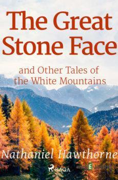 The Great Stone Face and Other Tales of the White Mountains (EN) - Nathaniel Hawthorne