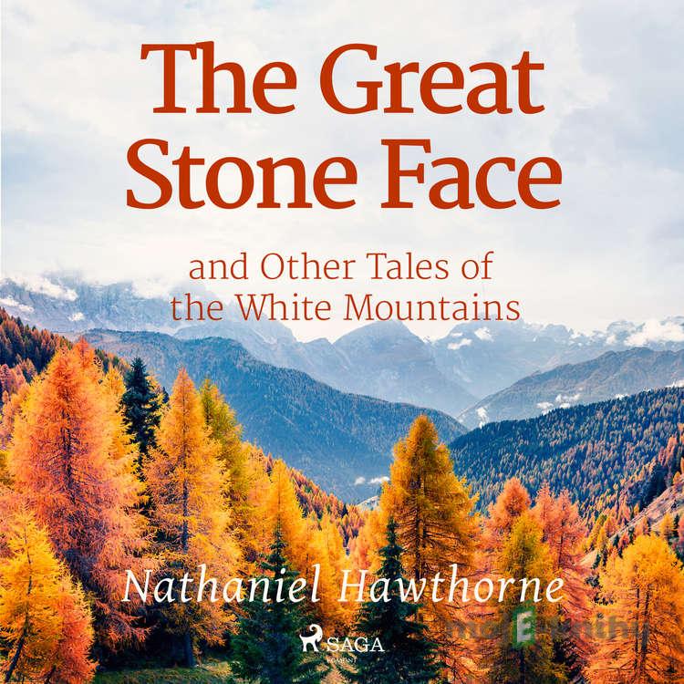 The Great Stone Face and Other Tales of the White Mountains (EN) - Nathaniel Hawthorne The Great Stone Face and Other Tales of the White Mountains (EN) - Nathaniel Hawthorne