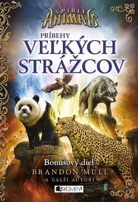 Spirit Animals: Príbehy Veľkých strážcov - Brandon Mull a kolektív Spirit Animals: Príbehy Veľkých strážcov - Brandon Mull a kolektív