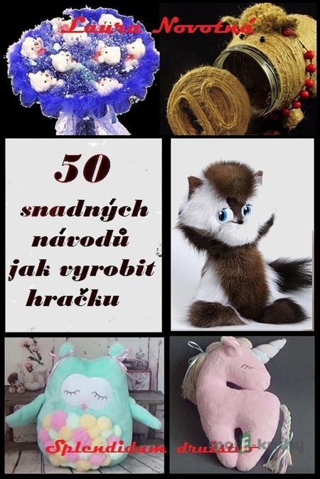 50 snadných návodů jak vyrobit hračku - Laura Novotná 50 snadných návodů jak vyrobit hračku - Laura Novotná