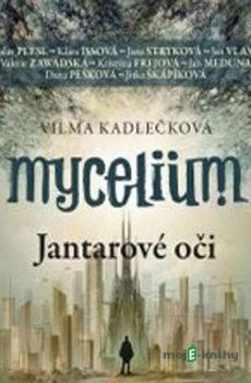 Mycelium I - Jantarové oči - Vilma Kadlečková