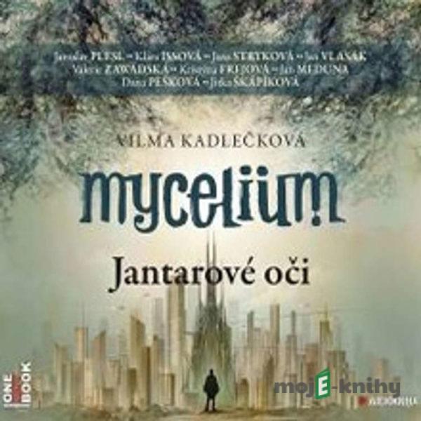 Mycelium I - Jantarové oči - Vilma Kadlečková